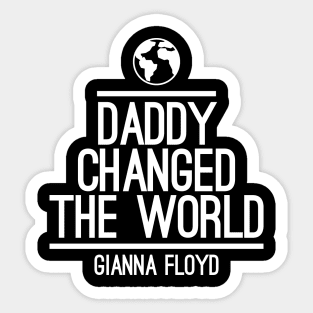 daddy changed the world gianna floyd Sticker